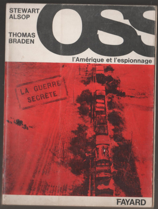 S. Alsop, T. Braden - OSS l&#039;Amerique et l&#039;espionnage / servicii secrete, spionaj