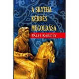 A skytha k&eacute;rd&eacute;s megold&aacute;sa - P&aacute;lfi K&aacute;roly