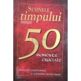 Semnele timpului - 50 de momente cruciale prin care crestinismul a schimbat istoria lumii (Editia: 2011)