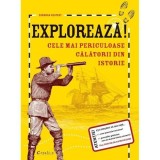 Exploreaza! Cele mai periculoase calatorii din istorie - Deborah Kespert