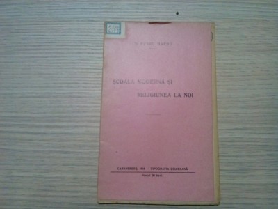 SCOALA MODERNA SI RELIGIUNEA LA NOI - Petru Barbu - Caransebes, 1916, 24 p. foto