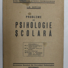 PROBLEME DE PSIHOLOGIE SCOLARA de I. - M. NESTOR , VOLUMUL I , 1942 , COPERTA CU PETE