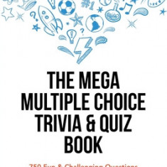 The Mega Multiple Choice Trivia & Quiz Book: 750 Fun & Challenging Questions for Adults & Children