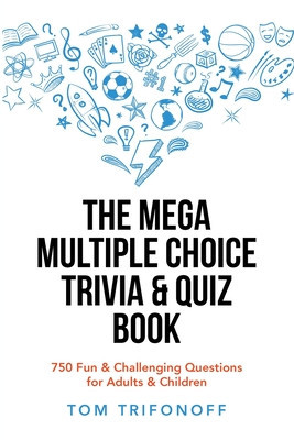 The Mega Multiple Choice Trivia &amp;amp; Quiz Book: 750 Fun &amp;amp; Challenging Questions for Adults &amp;amp; Children foto