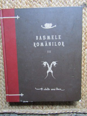 Basmele Romanilor Vol. 3, Dumitru Stancescu, Curtea Veche Publishing, Hardcover, 2010 foto