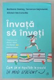 INVATA SA INVETI , CUM SA AI REZULTATE LA SCOALA IN MOD EFICIENT de BARBARA OAKLEY ...ALISTAIR McCONVILLE , ilustratii de OLIVER YOUNG , 2022