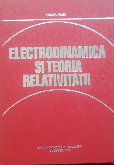 Electrodinamica si teoria relativitatii - Mircea Vasiu