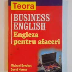 BUSINESS ENGLISH , ENGLEZA PENTRU AFACERI de MICHAEL BROOKES , DAVID HORNER , 2007