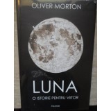 LUNA. O ISTORIE PENTRU VIITOR-OLIVER MORTON-235460