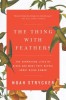 The Thing with Feathers: Surprising Lives of Birds - Carte in Engleza, Noah Strycker, Inteligenta Animala, Ornitologie