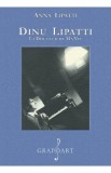 Dinu Lipatti. La douleur de ma vie - Anna Lipatti