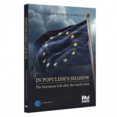 In populism s shadow. The European Left after the 2008 Crisis - Vlad Bujdei-Tebeica foto