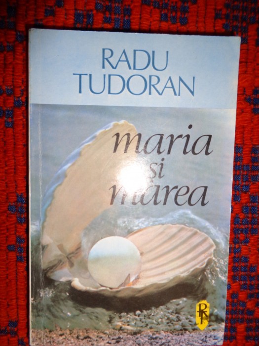 Maria si marea - Radu Tudoran ( roman , editura arta grafica, 413 pagini )