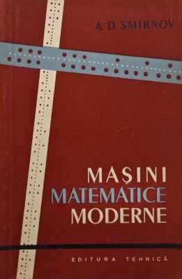 Masini matematice moderne - A. D. Smirnov foto