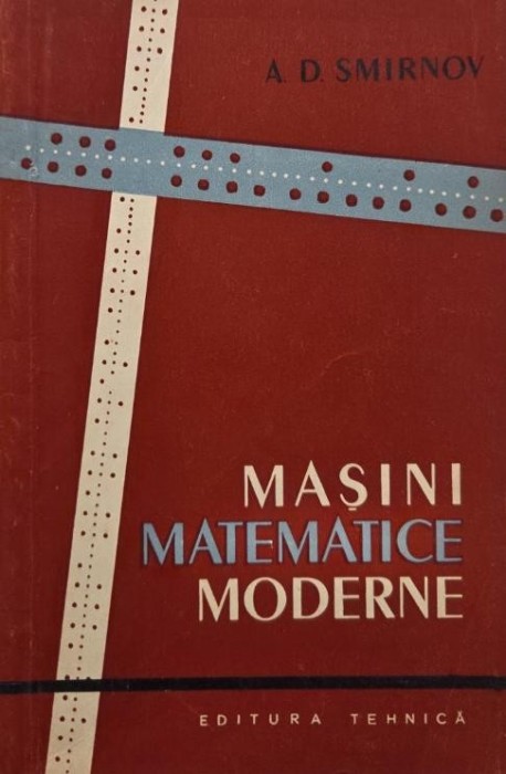 Masini matematice moderne - A. D. Smirnov
