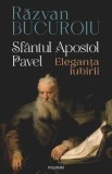 Cumpara ieftin Sfantul Apostol Pavel. Eleganta iubirii - Razvan Bucuroiu