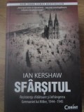 SFARSITUL. REZISTENTA SFIDATOARE SI INFRANGEREA GERMANIEI LUI HITLER, 1944-1945-IAN KERSHAW, 2014