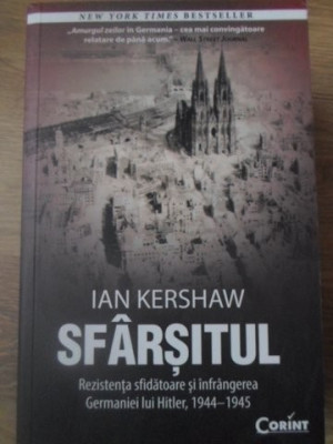 SFARSITUL. REZISTENTA SFIDATOARE SI INFRANGEREA GERMANIEI LUI HITLER, 1944-1945-IAN KERSHAW foto