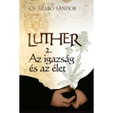 Luther 2. - Az igazs&aacute;g &eacute;s az &eacute;let - Cs. Szab&oacute; S&aacute;ndor