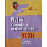 FIZICA. FORMULE SI NOTIUNI GENERALE. CLASELE VI-XII-FLORIN MACESANU-235484