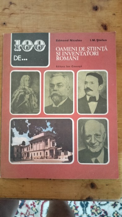 100 de Oameni de stiinta si inventatori romani-Edmond Nicolau,I.M.Stefan
