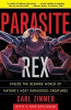 Parasite Rex: Inside the Bizarre World of Nature&#039;s Most Dangerous Creatures