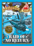 Raid of No Return (Nathan Hale&#039;s Hazardous Tales #7): A World War II Tale of the Doolittle Raid