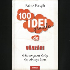 FORBES 100 IDEI GENIALE DE V&Acirc;NZĂRI DE LA COMPANII DE TOP DIN &Icirc;NTREAGA LUME - PATRICK FORSYTH - MARKETING, MANAGEMENT, BUSINESS AFACERI, ANTREPRENORIAT