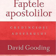 Faptele apostolilor: Credinciosi adevarului - David Gooding