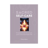 Sacred self-care: everyday rituals for a more joyful and meaningful life