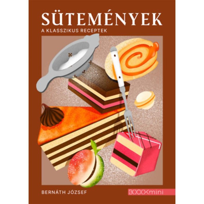 S&uuml;tem&eacute;nyek - A klasszikus receptek - Bern&aacute;th J&oacute;zsef
