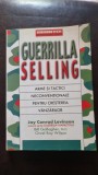 Guerrilla Selling. Arme si Tactici neconventionale pentru cresterea vanzarilor - Jay Conrad Levinson, Bill Gallagher, Orvel Ray Wilson