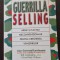 Guerrilla Selling. Arme si Tactici neconventionale pentru cresterea vanzarilor - Jay Conrad Levinson, Bill Gallagher, Orvel Ray Wilson