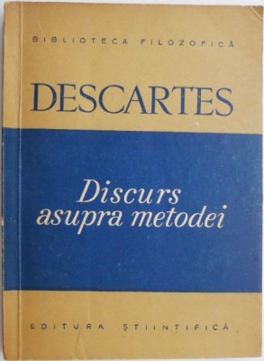 Discurs asupra metodei de a ne conduce bine ratiunea si a cauta adevarul in stiinte &amp;ndash; Descartes foto