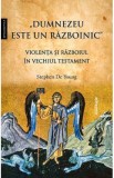 Dumnezeu este un razboinic. Violenta si razboiul in Vechiul Testament - Stephen de Young