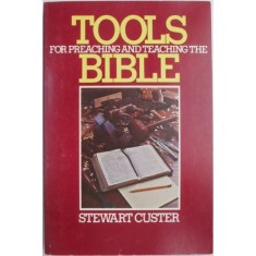 Tools for Preaching and Teaching the Bible &ndash; Stewart Custer