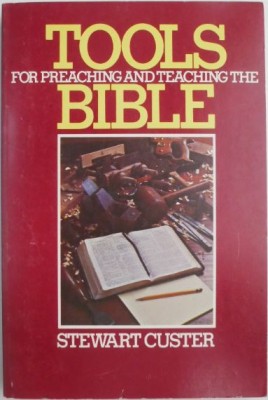 Tools for Preaching and Teaching the Bible &amp;ndash; Stewart Custer foto