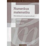 Numerikus matematika - M&eacute;rn&ouml;k&ouml;knek &eacute;s programoz&oacute;knak - Egyetemi jegyzet - Stoyan Gisbert