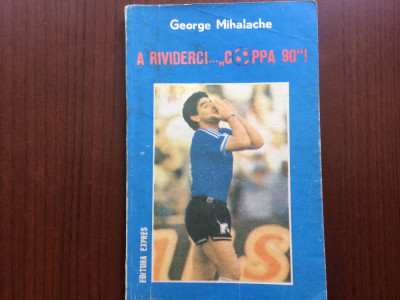 A rividerci Coppa &amp;#039;90 Campionatul Mondial Italia 1990 George Mihalache ed expres foto