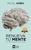 Renueva Tu Mente: Y Transforma Tu Vida