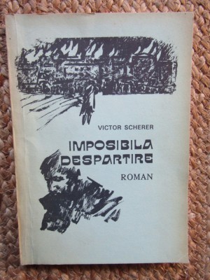 IMPOSIBILA DESPARTIRE - roman de VICTOR SCHERER , 1992 foto