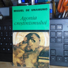 MIGUEL DE UNAMUNO - AGONIA CRESTINISMULUI , 1995 #