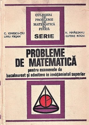 Probleme de matematica C. Ionesci-Tiu,Liviu Pirsan,N.Mihaileanu 1973 foto