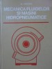 Mecanica Fluidelor si Masini Hidropneumatice - Al. Todicescu, 1974, Didactica si Pedagogica, Hardcover