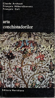 Arta Conchistadorilor - Claude Arthaud, Francois Hebert-Stevens, Francois Cali