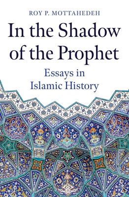 In the Shadow of the Prophet: Essays in Islamic History foto