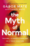 The Myth of Normal - Hardcover - Gabor Mat&eacute;, Daniel Mat&eacute; - Ebury Publishing