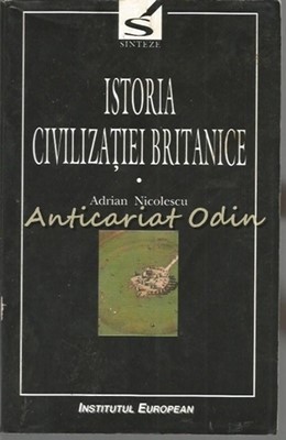 Istoria Civilizatiei Britanice I - Adrian Nicolescu foto