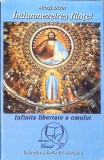 Indumnezeirea Fiintei - Felicia Munteanu - Crestinism, Religie, Spiritualitate - Editura Crist An, 1999