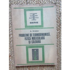 Probleme Termodinamica, Fizica Moleculara si Caldura - A. Hristev, 1988, 231 pag.